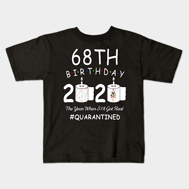 68th Birthday 2020 The Year When Shit Got Real Quarantined Kids T-Shirt by Kagina